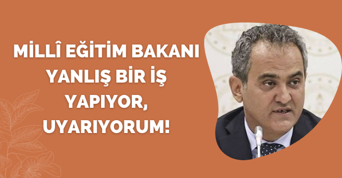 Yeni Akit yazarı Dilipak: Millî Eğitim Bakanı yanlış bir iş yapıyor, uyarıyorum!