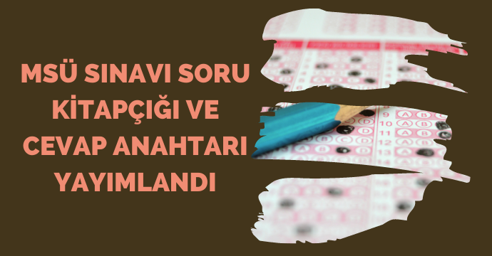 MSÜ sınavı soru kitapçığı ve cevap anahtarı yayımlandı