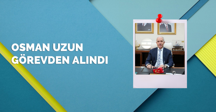 Osman Uzun görevden alındı