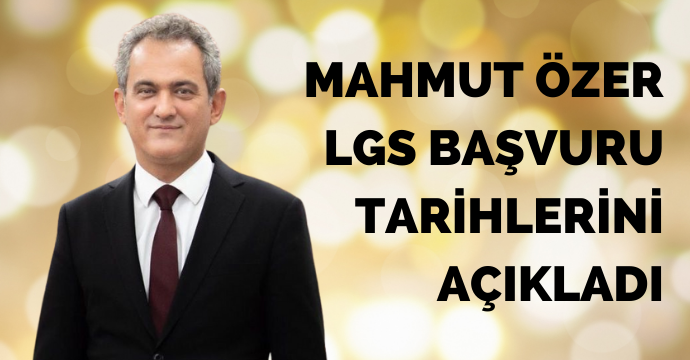 Mahmut Özer LGS Başvuru tarihlerini açıkladı