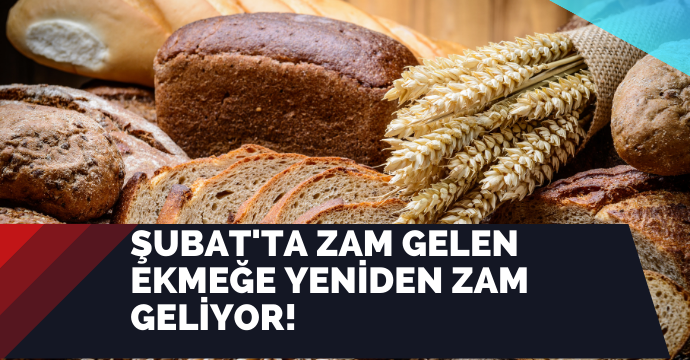 Şubat'ta zam gelen ekmeğe yeniden zam geliyor!