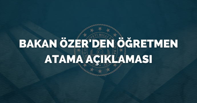 Bakan Özer'den Öğretmen Atama Açıklaması
