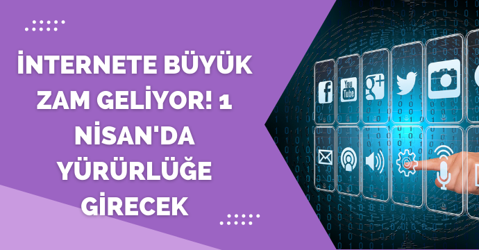 İnternete büyük zam geliyor! 1 Nisan'da yürürlüğe girecek
