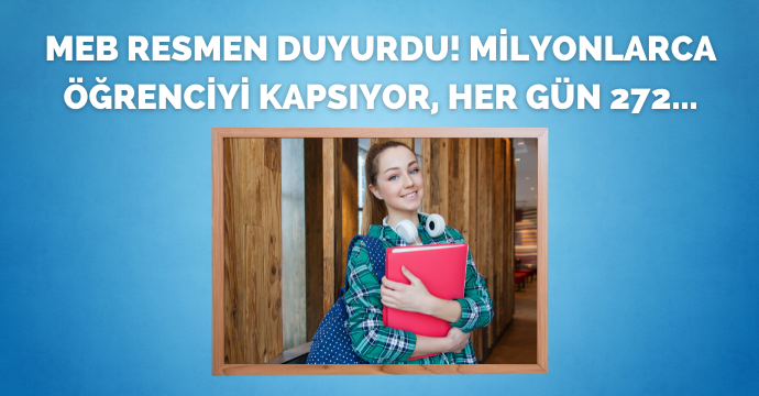 MEB resmen duyurdu! Milyonlarca öğrenciyi kapsıyor, her gün 272...