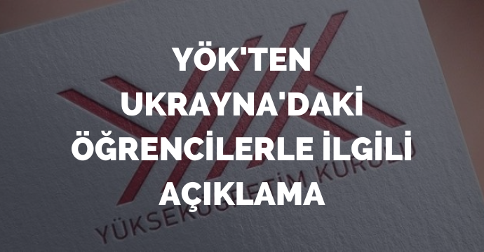 YÖK'ten Ukrayna'daki öğrencilerle ilgili açıklama