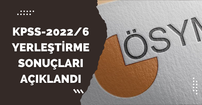 KPSS-2022/6 yerleştirme sonuçları açıklandı