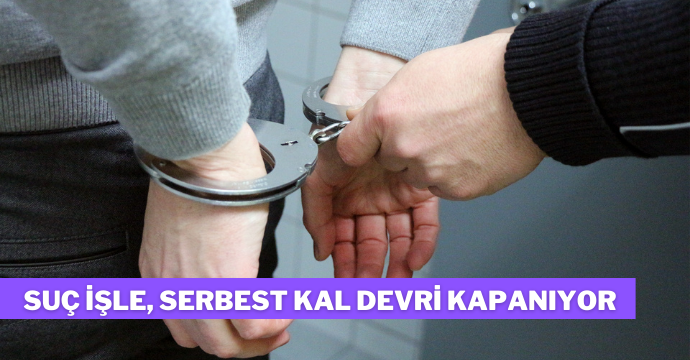 Suç işle, serbest kal devri kapanıyor