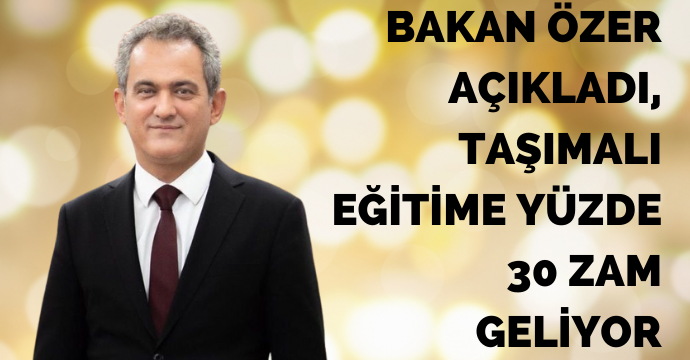 Bakan Özer açıkladı, taşımalı eğitime yüzde 30 zam geliyor
