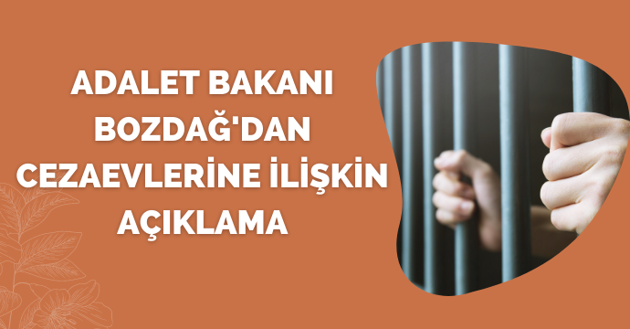 Adalet Bakanı Bozdağ'dan cezaevlerine ilişkin açıklama