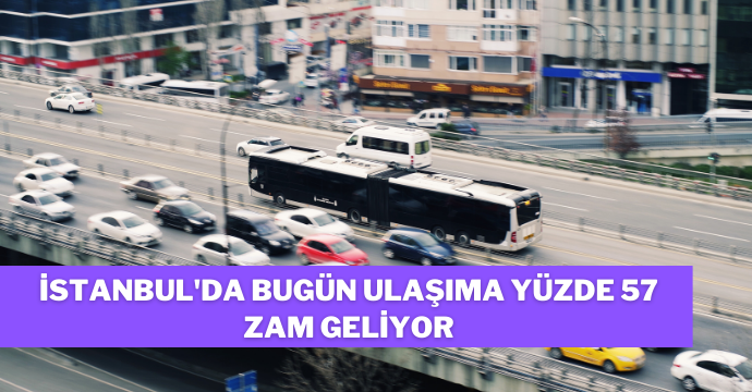 İstanbul'da bugün ulaşıma yüzde 57 zam geliyor