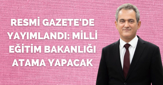 Resmi Gazete'de yayımlandı: Milli Eğitim Bakanlığı atama yapacak