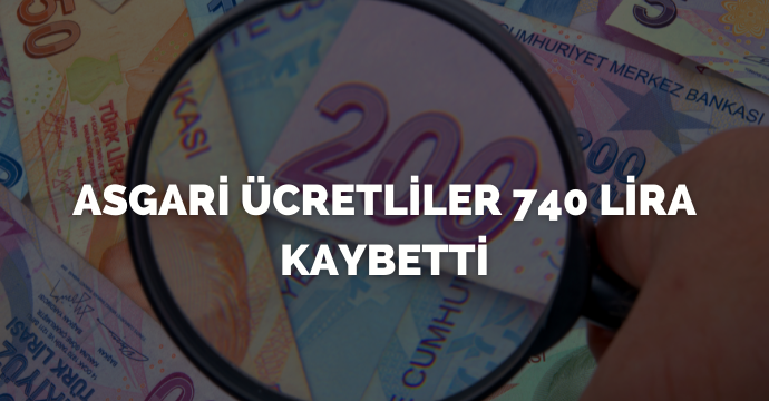 Asgari ücretliler 740 lira kaybetti