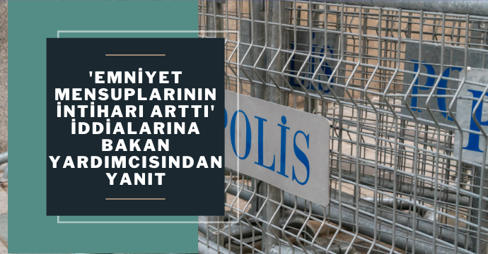 'Emniyet mensuplarının intiharı arttı' iddialarına Bakan Yardımcısından yanıt