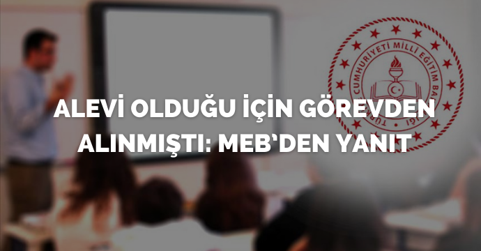 Alevi olduğu için görevden alınmıştı: MEB’den yanıt