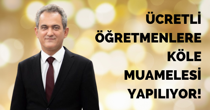 Ücretli öğretmenlere köle muamelesi yapılıyor!