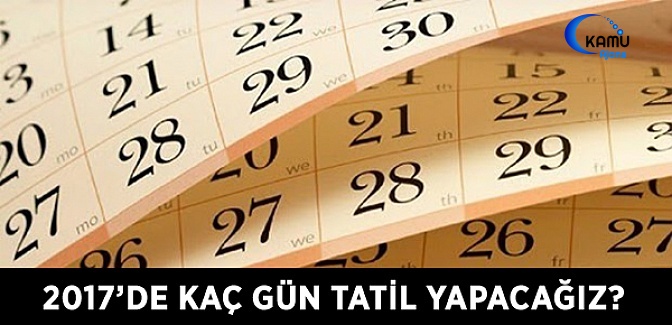 Çalışanlar 2017'de Kaç Gün Tatil Yapacak?