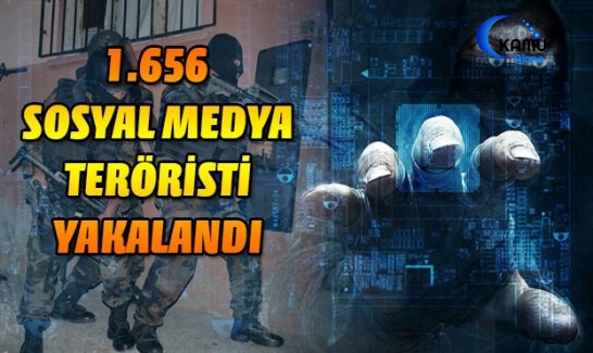 6 Ayda Bin 656 Sosyal Medya Teröristi Tutuklandı