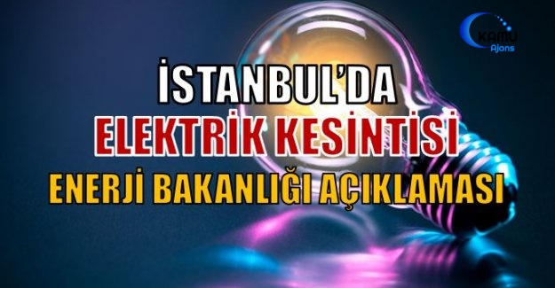 İstanbul'da Elektrik Yok... Bakanlık'tan Açıklama