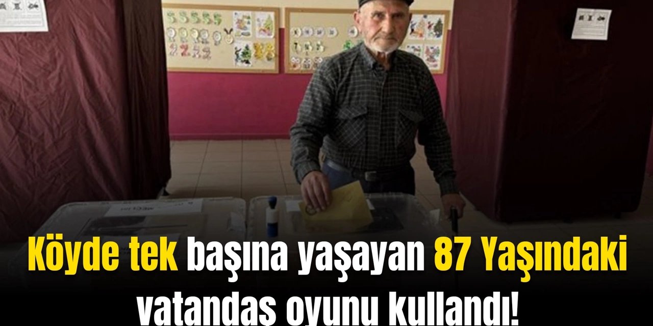 Köyde tek başına yaşayan 87 Yaşındaki vatandaş oyunu kullandı!