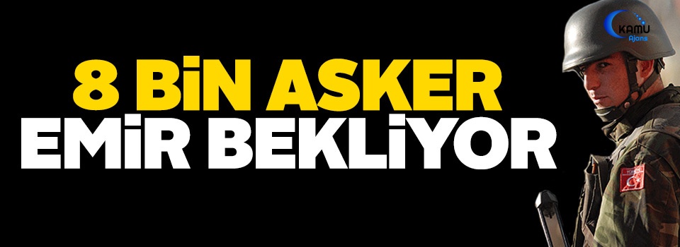 8 Bin Asker Saldırı İçin Emir Bekliyor