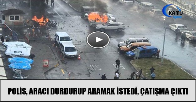 Polis, Aracı Durdurup Aramak İstedi, Çatışma Çıktı