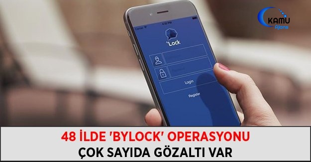 48 İlde 'Bylock' Operasyonu