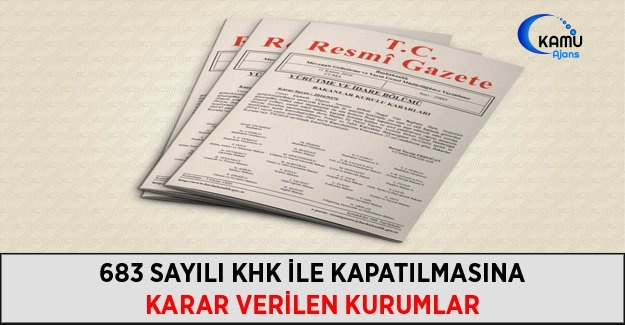 683 Sayılı KHK İle Kapatılmasına Karar Verilen Kurumlar