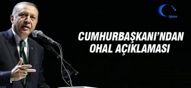 Cumhurbaşkanı Erdoğan'dan OHAL Açıklaması