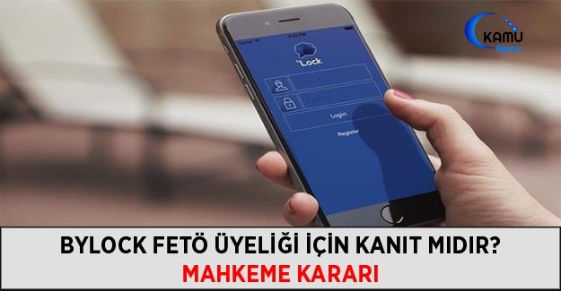 ByLock FETÖ Üyeliği İçin Kanıt Mıdır? Mahkeme Kararı