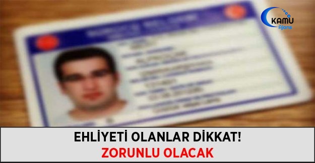 Ehliyeti Olanlar Dikkat! Zorunlu Olacak